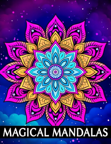 Magical Mandalas: Delightful Mandala Relaxation: Artistic Enjoyment for Adults of All Ages
