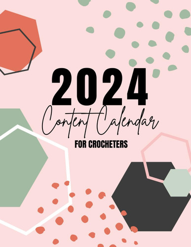 2024 Content Calendar for Crocheters: The best social media and marketing tool for crochet business owners in 2024