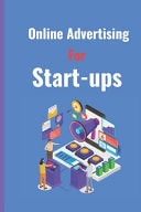 Online Advertising for Startups: The Ultimate Online Marketing Guide