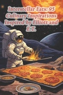 Interstellar Eats 95 Culinary Inspirations Inspired by Elliott and E.T.