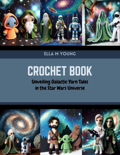 Crochet Book: Unveiling Galactic Yarn Tales in the Star Wars Universe