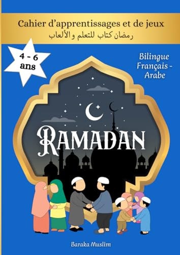 RAMADAN Cahier d'apprentissages et de jeux, 4 - 6 ans . رمضان كتاب للتعلم و الألعاب .: Livre bilingue français - arabe. Cahier d'activités pour le Ramadan. (French Edition)