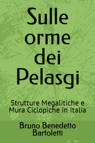 Sulle orme dei Pelasgi Strutture Megalitiche e Mura Ciclopiche in Italia