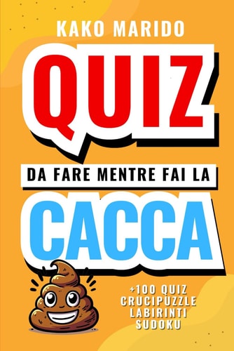 Quiz da fare mentre fai la cacca: Enigmi, Indovinelli e Attività Divertenti,Cose da Fare e Misteri da Risolvere Mentre Fai la Cacca (Italian Edition)