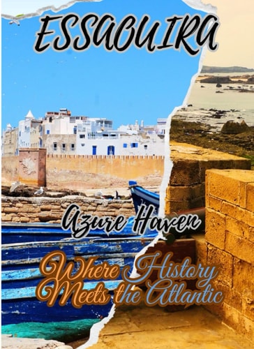 ESSAOUIRA Azure Haven : Travel journal and guide for everyone that want to know about Morocco for a tourisme/Morocco travel journal/travel Morocco