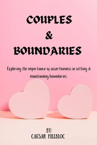 Couples & Boundaries Exploring the Importance of Assertiveness in Setting and Maintaining Boundaries