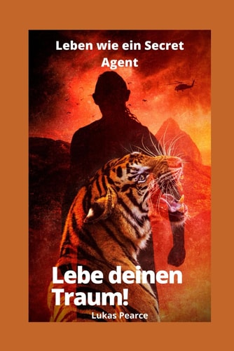 Leben wie ein Secret Agent: Lebe deinen Traum! (German Edition)