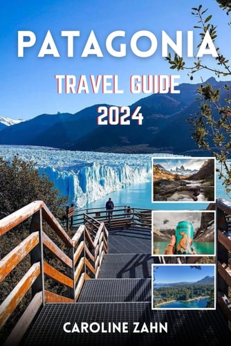 Patagonia Travel Guide 2024: Step into Patagonia's Breathtaking Amphitheater in 2024