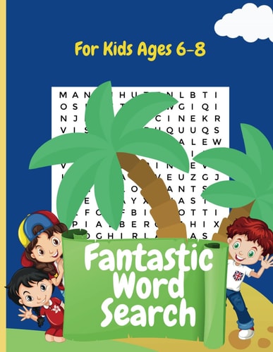 Fantastic Word Search For Kids Ages 6-8: 100 Interesting Child-Friendly Word Search Puzzles