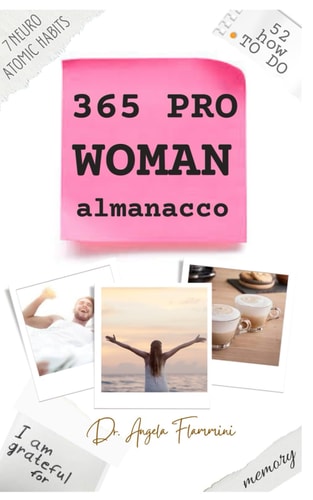 365 pro woman, almanacco: Per lei con lui-Trucchi-consigli-Pratici-scientifici-abitudini neuro atomiche-manifestation journal di benessere ... per l'Intelligenza emotiva) (Italian Edition)