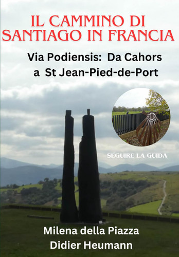 Il Cammino di Santiago in Francia: Via Podiensis: Da Cahors à St Jean Pied- de-Port (Compostelle-France) (Italian Edition)
