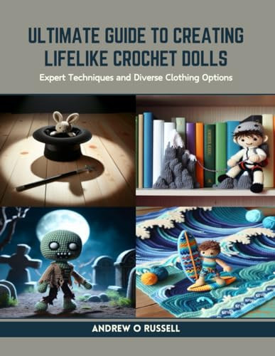 Ultimate Guide to Creating Lifelike Crochet Dolls: Expert Techniques and Diverse Clothing Options