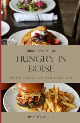 Ultimate Food Guide Hungry in Boise: Discovering the Culinary Scene in Boise Metro