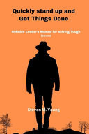 Quickly Stand Up and Get Things Done A Reliable Leader's Manual for Solving Tough Issues