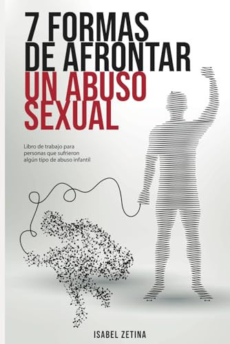 7 Formas de Afrontar un Abuso Sexual Libro de Trabajo para personas que sufrieron algún tipo de abuso en la infancia o adultez.