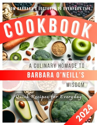 A Culinary Homage to Barbara O'Neill's Wisdom Quick Recipes for Everyday A Fan-Curated Culinary Journey