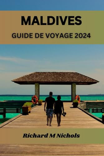 Maldives Guide de Voyage 2024 Feuille de route ultime pour explorer l'océan Indien, hébergement, secret le mieux gardé, cuisine, principales attractions, voyage parfait avec itinéraire.