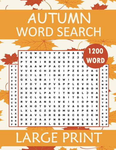 Autumn Word Search Large Print: Word Finds Puzzle Book With 80 Themed Puzzles and Solutions, Anti eye strain.