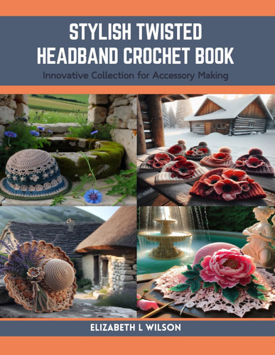 Stylish Twisted Headband Crochet Book: Innovative Collection for Accessory Making