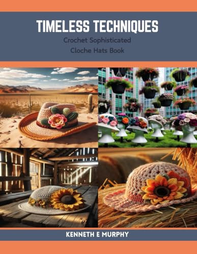 Timeless Techniques Crochet Sophisticated Cloche Hats Book