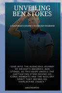 Unveiling Ben Stokes A Maverick's Journey to Cricket Stardom