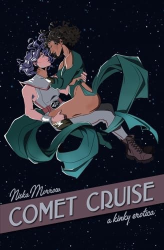 Comet Cruise: A Kinky Erotica: It's the queer, poly, spicy cosmic tale you've been waiting for!