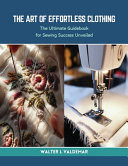 The Art of Effortless Clothing The Ultimate Guidebook for Sewing Success Unveiled