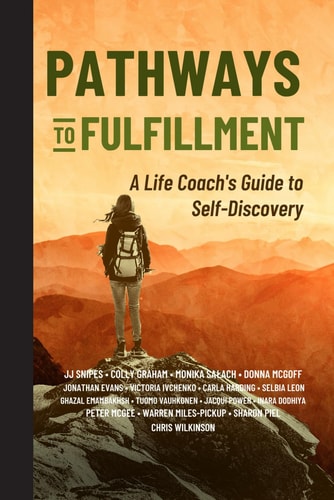 Pathways to Fulfillment: A Life Coach's Guide to Self-Discovery (Collaborative Coach Series)