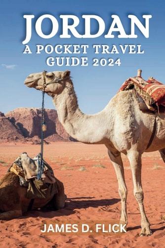 Jordan A Pocket Travel Guide 2024: Your Ultimate Jordan Travel Guide Companion for Unveiling Hidden Gems, Local Treasures and off the beaten path (full-colour pictures)