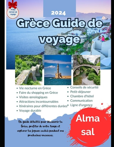 Grèce Guide de voyage 2024 Un guide détaillé pour découvrir la Grèce, profiter de votre temps et explorer les joyaux cachés pendant vos prochaines vacances.