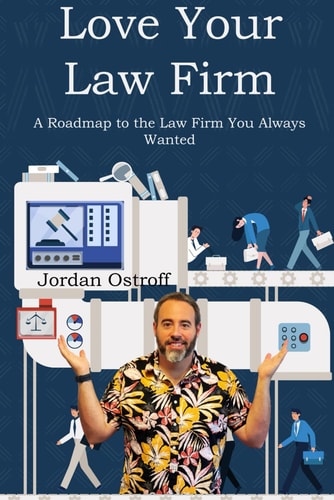 Love Your Law Firm: A Roadmap to the Law Firm You Always Wanted