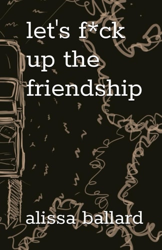 let's f*ck up the friendship