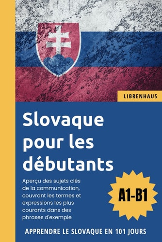 Slovaque pour les débutants: Apprendre le Slovaque en 101 jours (A1-B1) (French Edition)