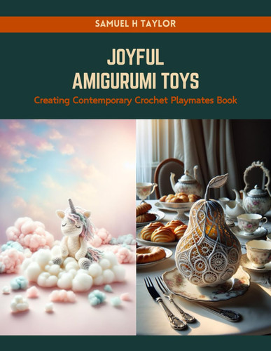 Joyful Amigurumi Toys Creating Contemporary Crochet Playmates Book