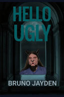 Hello Ugly by Bruno Jayden Lament of the Lonely Beast
