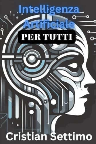 Intelligenza Artificiale Comprendere l'IA nel Mondo Moderno- Una Guida Completa per il Principiante
