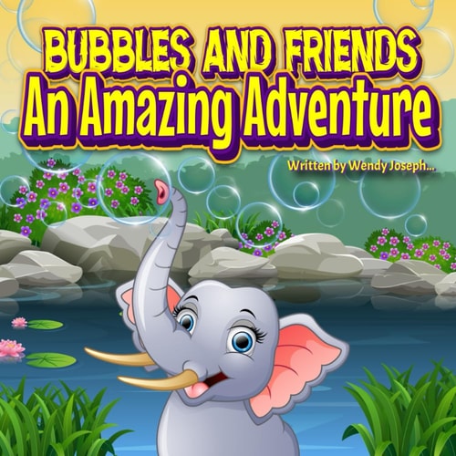 Bubbles and Friends - An Amazing Adventure: Bubbles and Friends - An Amazing Adventure: Join the Excitement in a World of Laughter and Wonder