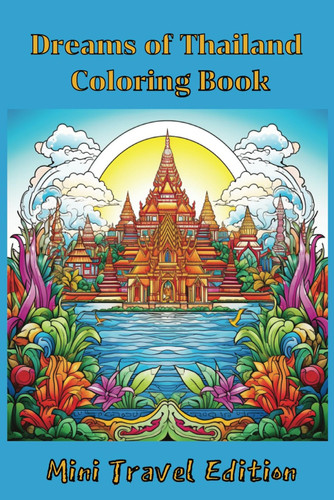 Dreams of Thailand Coloring Book: Mini Travel Edition