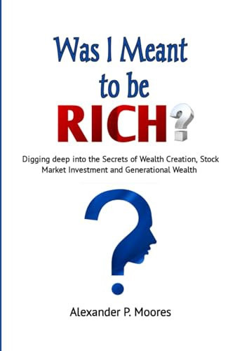 Was I Meant to be Rich?: Digging deep into the Secrets of Wealth Creation, Stock Market Investment and Generational Wealth