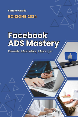 Facebook ADS Mastery Diventa Marketing Manager EDIZIONE 2024