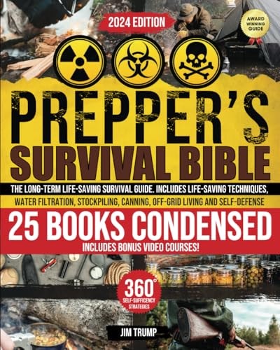 The Prepper's Survival Bible: The Life-Saving Survival Guide With Proven Off-Grid Living Techniques Including Water Filtration, Stockpiling, Canning, Self-Defense and More