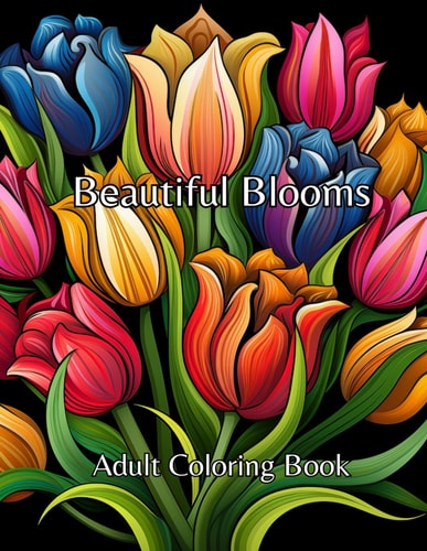Beautiful Blooms - Adult Coloring Book: Relieve Stress and Anxiety whilst Expressing your Creativity. (Coloring Books from DOCeMUS Arts)