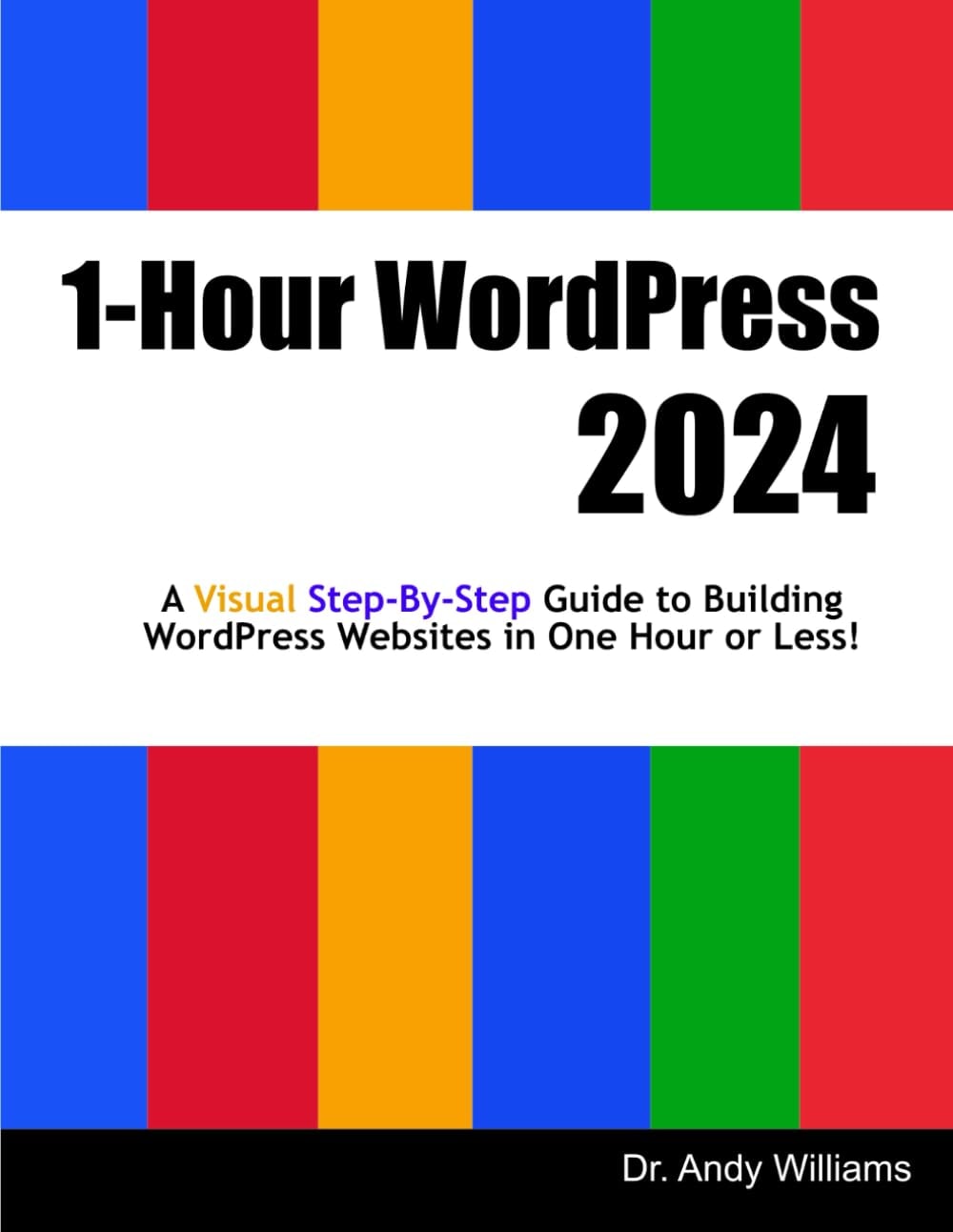 1-Hour WordPress 2024: A Visual Step-by-Step Guide to Building WordPress Websites in One Hour or Less!