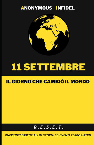 11 SETTEMBRE: IL GIORNO CHE CAMBIO’ IL MONDO (R.E.S.E.T. - Riassunti Essenziali di Storia ed Eventi Terroristici) (Italian Edition)