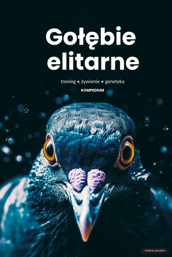 Gołębie elitarne kompedium wiedzy o treningu żywieniu oraz genetyce dla hodowców: Sekrety lotów na długich i krótkich dystansach (Polish Edition)