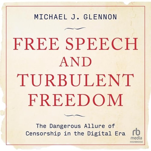 Free Speech and Turbulent Freedom: The Dangerous Allure of Censorship in the Digital Era