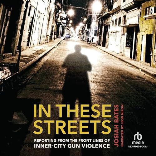 In These Streets: Reporting from the Front Lines of Inner-City Gun Violence
