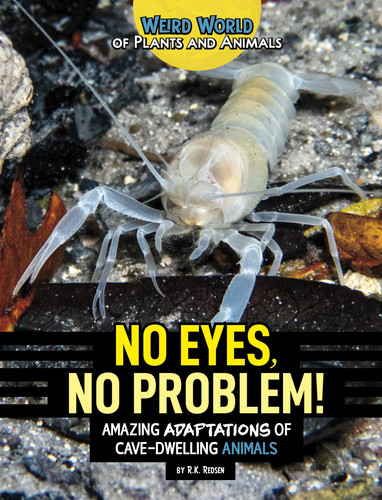 No Eyes, No Problem!: Amazing Adaptations of Cave-Dwelling Animals (Weird World of Plants and Animals)