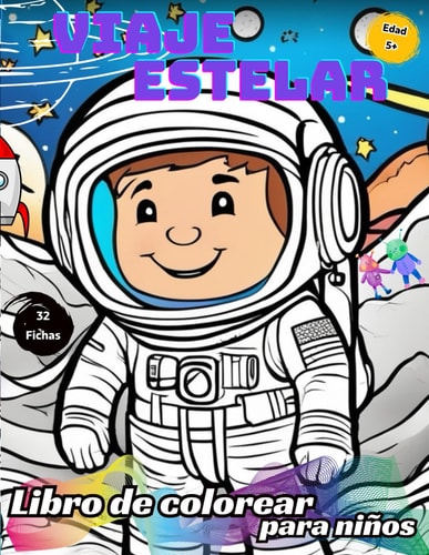 Viaje Estelar Libro de colorear para niños: Colorea el Espacio, Diversión Infinita para Niños de 5+ con Astronautas, Cohetes y Planetas llenos de Brillantes Colores, 32 fichas (Spanish Edition)