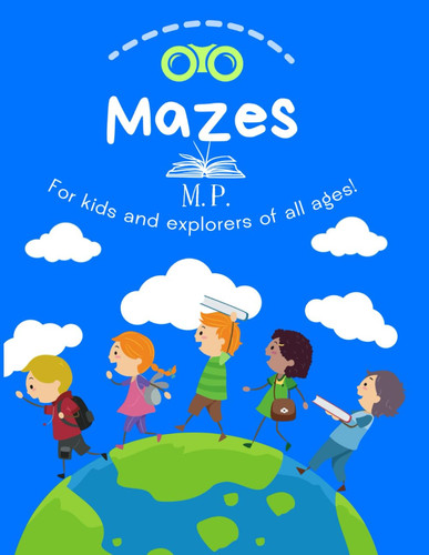 Mazes for kids: Explore, Color and Learn! Game Book with Educational Mazes, different difficulty levels, from 4 years onwards! An amusement for adults and children.